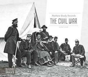 Mathew Brady Records the Civil War by Kari Cornell