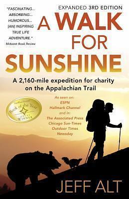 A Walk For Sunshine: A 2,160 mile expedition for charity on the Appalachian Trail by Jeff Alt, Jeff Alt