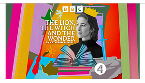 The Lion, The Witch and The Wonder by Katherine Rundell