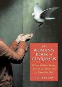 The Woman's Book of Guardians: Divine Guides, Muses, Totems, and Protectors for Everyday Life by Peg Streep
