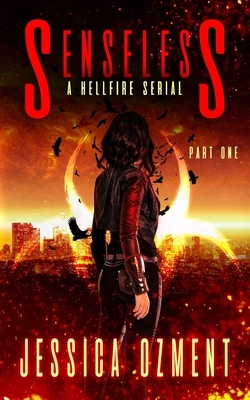 Senseless: A Hellfire Serial by Jessica Ozment