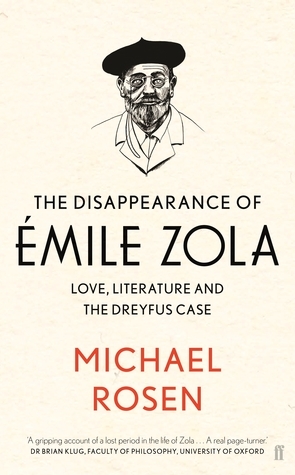 The Disappearance of Émile Zola: Love, Literature and the Dreyfus Case by Michael Rosen