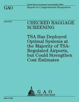 Checked Baggage Screening: TSA Has Developed Optimal Systems at the Majority of TSA-Regulated Airports, but Could Strengthen Cost Estimates by Government Accountability Office