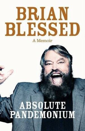 Absolute Pandemonium: My Louder Than Life Story by Brian Blessed