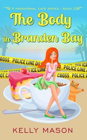 The Body in Branden Bay: A Ghost Cozy Mystery by Kelly Mason, Kelly Mason