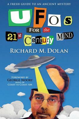 UFOs for the 21st Century Mind: A Fresh Guide to an Ancient Mystery by Richard M. Dolan