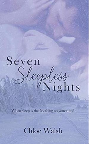 Seven Sleepless Nights by Chloe Walsh