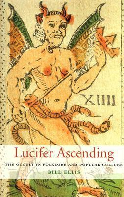 Lucifer Ascending: The Occult in Folklore and Popular Culture by Bill Ellis