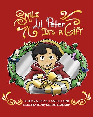 Smile Lil Peter, It's A Gift: A Little Children's Christmas Story Book About The True Spirit of Christmas by Peter Valdez, Tasche Laine, Tasche Laine, Mei Mei Leonard