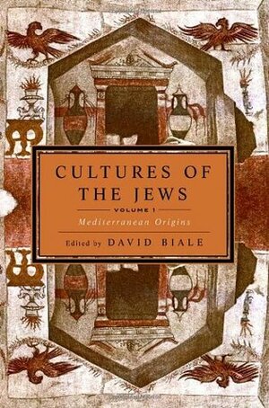 Cultures of the Jews, Volume 1: Mediterranean Origins by David Biale