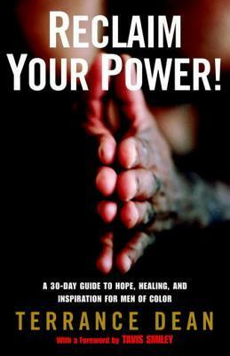 Reclaim Your Power!: A 30-Day Guide to Hope, Healing, and Inspiration for Men of Color by Tavis Smiley, Terrance Dean