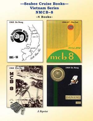 Seabee Cruise Books Vietnam Series NMCB-8: 1965 Da Nang, 1966-67 Chu Lai, 1968 Phu Bai, 1969 Da Nang by Kenneth E. Bingham