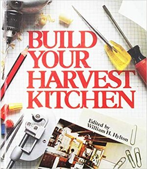 Build Your Harvest Kitchen by William H. Hylton