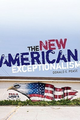 The New American Exceptionalism by Donald E. Pease