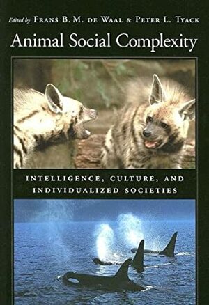 Animal Social Complexity: Intelligence, Culture, and Individualized Societies by Frans de Waal
