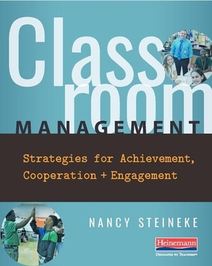 Classroom Management: Strategies for Achievement, Cooperation, and Engagement by Nancy Steineke