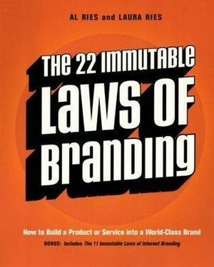 The 22 Immutable Laws of Branding: How to Build a Product or Service into a World-Class Brand by Al Ries, Al Ries, Laura Ries