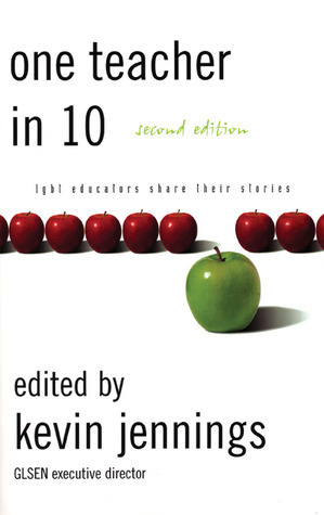 One Teacher in 10: LGBT Educators Share Their Stories by Kevin Jennings