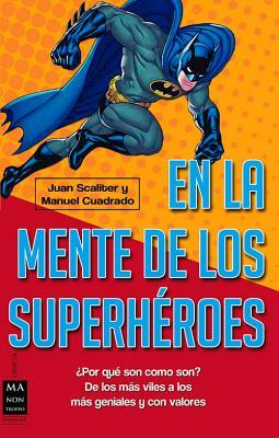 En La Mente de Los Superheroes by Juan Scaliter, Manuel Cuadrado