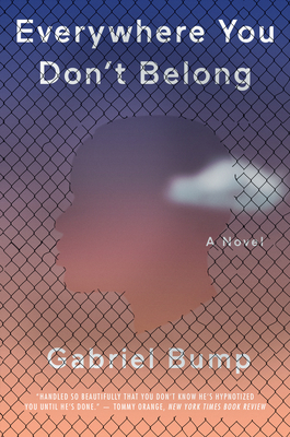Everywhere You Don't Belong by Gabriel Bump