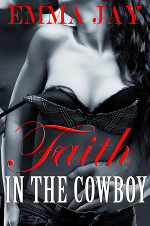 Faith in the Cowboy by Emma Jay