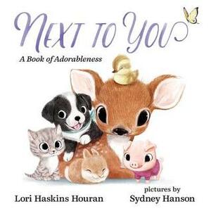 Next to You: A Book of Adorableness by Lori Haskins Houran, Sydney Hanson