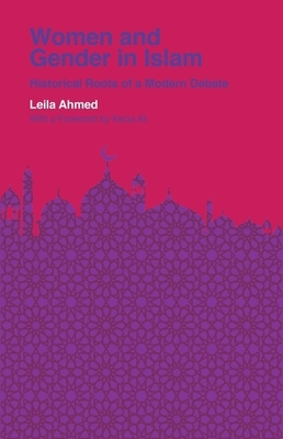 Women and Gender in Islam: Historical Roots of a Modern Debate by Leila Ahmed