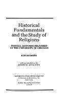 Historical Fundamentals and the Study of Religions: Haskell Lectures Delivered at the University of Chicago by Kurt Rudolph