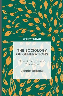 The Sociology of Generations: New Directions and Challenges by Jennie Bristow