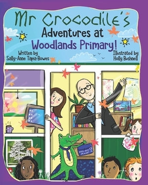 Mr Crocodile's Adventures at Woodlands Primary! by Sally-Anne Tapia-Bowes