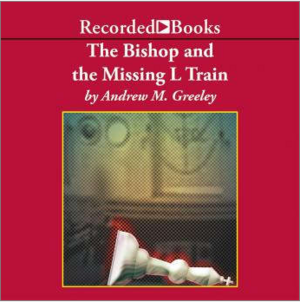 The Bishop and the Missing L Train by Andrew M. Greeley