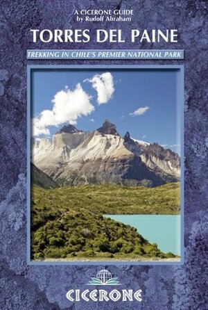 Torres del Paine: Trekking in Chile's Premier National Park (A Cicerone Guide) by Rudolf Abraham
