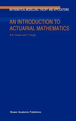 An Introduction to Actuarial Mathematics by Tamas Varga, Arjun K. Gupta