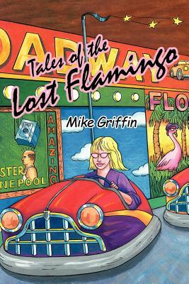 Tales of the Lost Flamingo by Mike Griffin