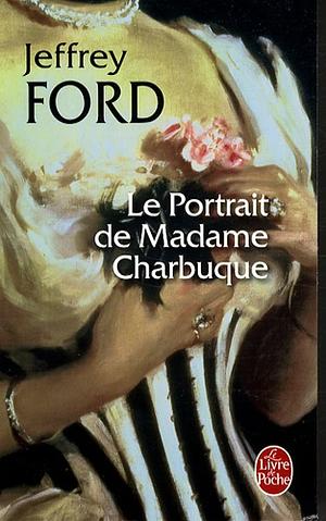 Le Portrait de Madame Charbuque by Jeffrey Ford