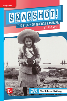 Reading Wonders Leveled Reader Snapshot! the Story of George Eastman: On-Level Unit 1 Week 4 Grade 5 by 