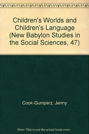 Children's Worlds And Children's Language by William A. Corsaro, Jenny Cook-Gumperz
