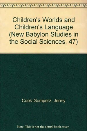 Children's Worlds And Children's Language by Jenny Cook-Gumperz, William A. Corsaro