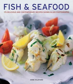 Fish & Seafood: 175 Delicious and Contemporary Recipes Shown in 220 Photographs by Anne Hildyard