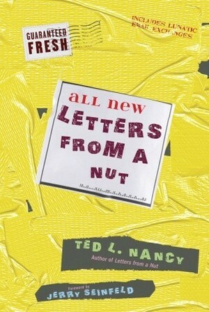 All New Letters from a Nut: Includes Lunatic Email Exchanges by Ted L. Nancy