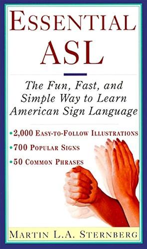 Essential ASL: The Fun, Fast, and Simple Way to Learn American Sign Language by Martin L.A. Sternberg