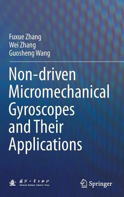 Non-Driven Micromechanical Gyroscopes and Their Applications by Fuxue Zhang, Wei Zhang, Guosheng Wang