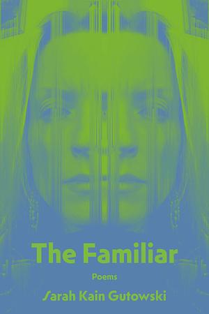 The Familiar: Poems by Sarah Kain Gutowski