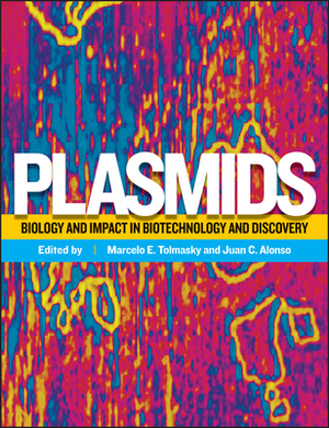 Plasmids: Biology and Impact in Biotechnology and Discovery by 