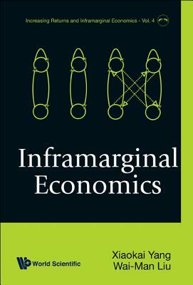 Inframarginal Economics by Xiaokai Yang, Raymond Wai Liu