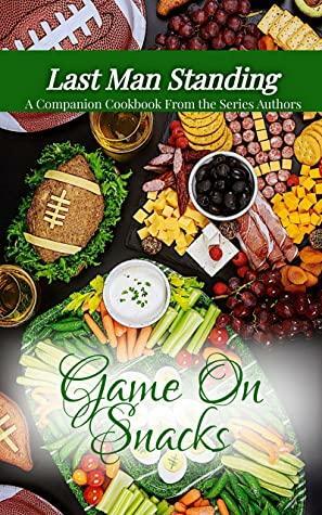 Game On Snacks: Last Man Standing Companion Cookbook by Kathleen Lawless, Suzanne Winslow, Kathryn Hills, Nancy Fraser, Allison Wells, Kandice E. Geddes, Annee Jones, Maddie Evans, Katrina Kylie, Lucinda Race