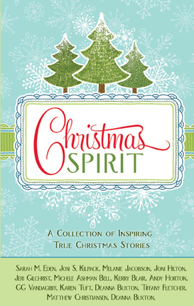 Christmas Spirit: A Collection of Inspiring True Christmas Stories by Kerry Blair, Jeri Gilchrist, Matthew Christensen, Andy Horton, Michele Ashman Bell, Joni Hilton, Sarah M. Eden, G.G. Vandagriff, Karen Tuft, Melanie Jacobson, Josi S. Kilpack, Deanna Buxton, Tiffany Fletcher