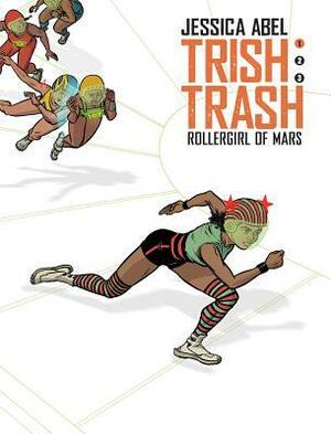 Trish Trash #1: Rollergirl of Mars by Jessica Abel