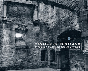 Castles of Scotland: A Voyage Through the Centuries by Chris J. Tabraham