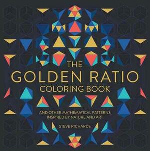 The Golden Ratio Coloring Book: And Other Mathematical Patterns Inspired by Nature and Art by Steve Richards